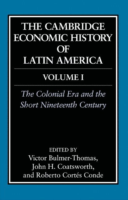 Victor Bulmer-Thomas, John Coatsworth, Roberto Cortes-Conde, Victor Bulmer-Thomas, John Coatsworth, Roberto Cortes-Conde - The Cambridge Economic History of Latin America: Volume 1, The Colonial Era and the Short Nineteenth Century, Inbunden