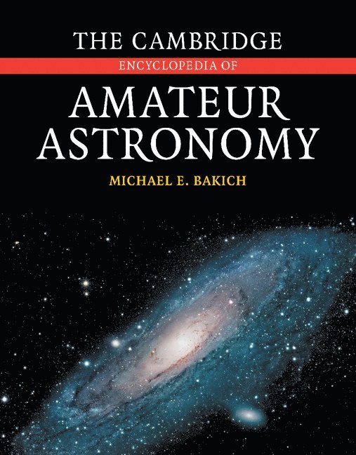 Michael E. Bakich - The Cambridge Encyclopedia of Amateur Astronomy, Inbunden