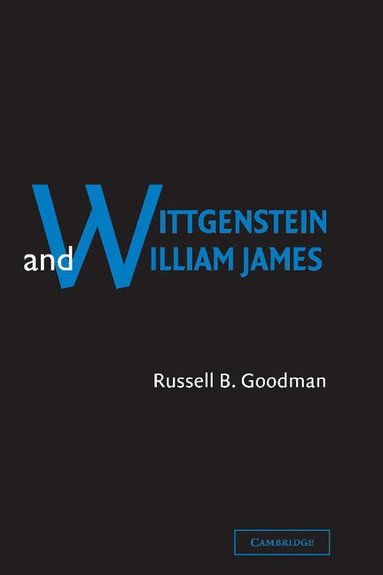 Russell B. Goodman - Wittgenstein and William James, Inbunden