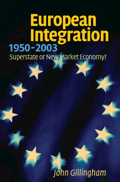John Gillingham - European Integration, 1950-2003, Inbunden