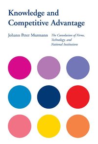 bokomslag Knowledge and Competitive Advantage: The Coevolution of Firms, Technology, and National Institutions