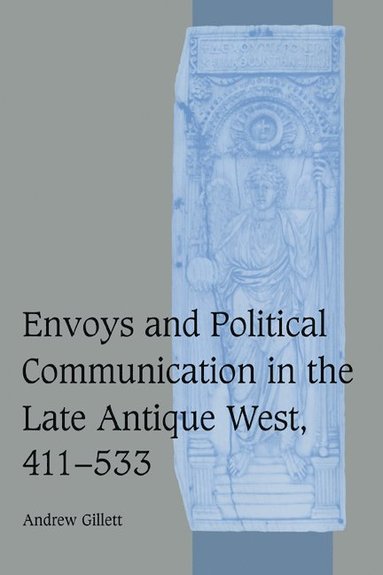 bokomslag Envoys and Political Communication in the Late Antique West, 411-533