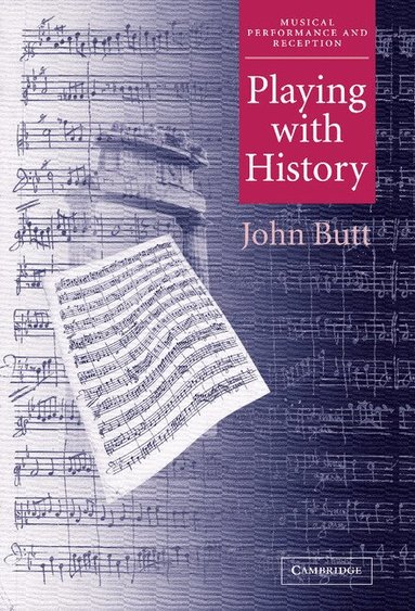 John Butt - Playing with History, Inbunden
