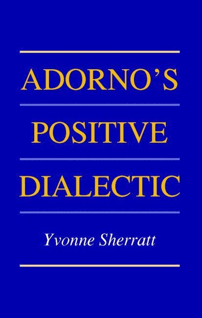 Yvonne (University of Edinburgh) Sherratt, Yvonne Sherratt - Adorno's Positive Dialectic, Inbunden