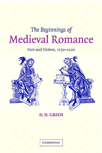 D. H. Green, D. H. (University of Cambridge) Green, Dennis Howard Green, Alastair Minnis - The Beginnings of Medieval Romance, Inbunden