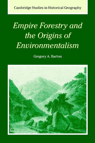 Gregory Allen Barton - Empire Forestry and the Origins of Environmentalism, Inbunden