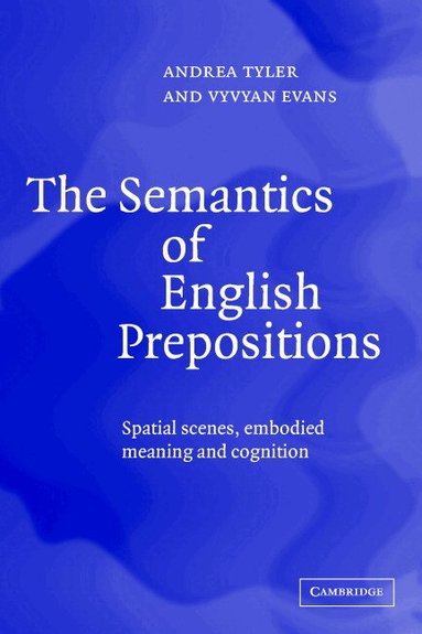 Andrea Tyler, Vyvyan Evans - The Semantics of English Prepositions, Inbunden