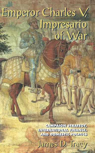 James D. Tracy - Emperor Charles V, Impresario of War, Inbunden