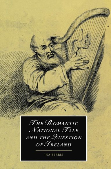 bokomslag The Romantic National Tale and the Question of Ireland