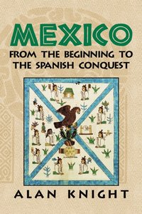 bokomslag Mexico: Volume 1, From the Beginning to the Spanish Conquest