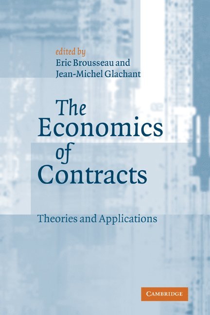 Eric Brousseau, Jean-Michel Glachant, Eric (Universite de Paris XI) Brousseau, Jean-Michel (Universite de Paris XI) Glachant, Jean-Michael Glachant, Brousseau Eric - The Economics of Contracts, Inbunden