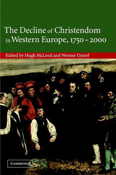 Hugh McLeod, Werner Ustorf - The Decline of Christendom in Western Europe, 1750-2000, Inbunden