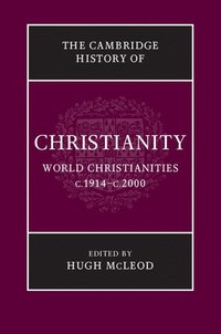 bokomslag The Cambridge History of Christianity: Volume 9, World Christianities c.1914-c.2000