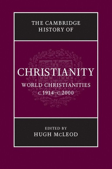 bokomslag The Cambridge History of Christianity: Volume 9, World Christianities c.1914-c.2000