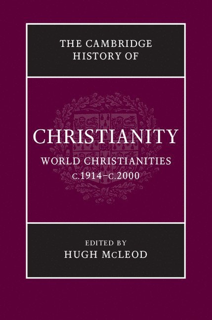 The Cambridge History of Christianity: Volume 9, World Christianities c.1914–c.2000