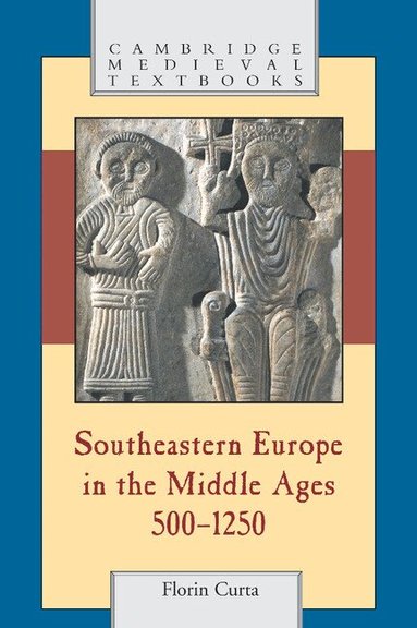 Florin Curta - Southeastern Europe in the Middle Ages, 500-1250, Inbunden