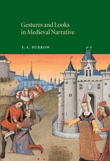 J. A. Burrow, Alastair Minnis - Gestures and Looks in Medieval Narrative, Inbunden