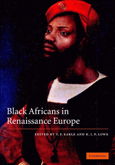 T. F. Earle, K. J. P. Lowe, T. F. (University of Oxford) Earle, K. J. P. (Queen Mary University of London) Lowe - Black Africans in Renaissance Europe, Inbunden