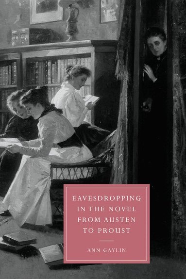Ann Gaylin, Gillian Beer - Eavesdropping in the Novel from Austen to Proust, Inbunden