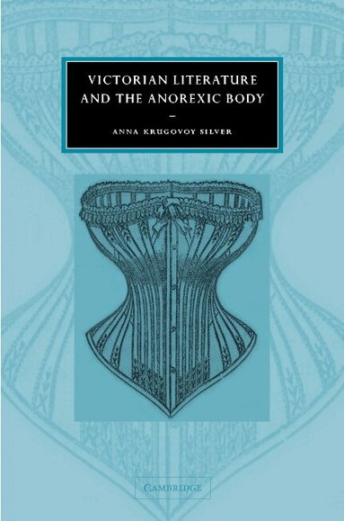 Anna Krugovoy Silver, Gillian Beer - Victorian Literature and the Anorexic Body, Inbunden