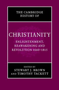 bokomslag The Cambridge History of Christianity: Volume 7, Enlightenment, Reawakening and Revolution 1660-1815