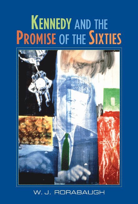 Kennedy and the Promise of the Sixties 1