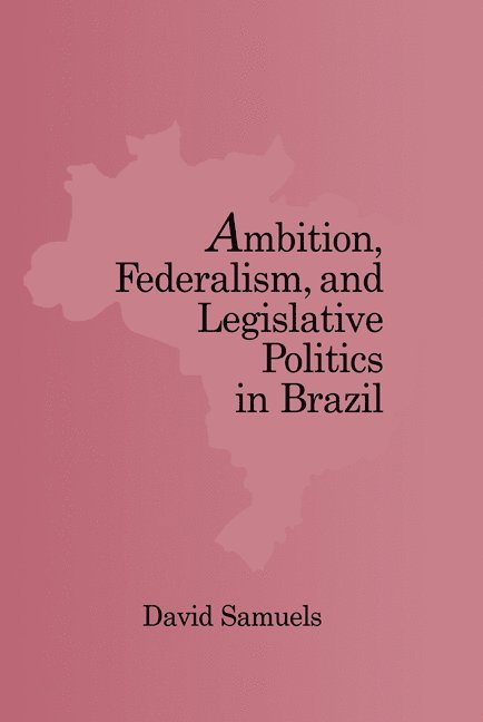 Ambition, Federalism, and Legislative Politics in Brazil 1