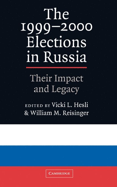 Vicky L. Hesli, William M. Reisinger, Vicki L. (University of Iowa) Hesli, William M. (University of Iowa) Reisinger, Vicki L. Hesli - The 1999–2000 Elections in Russia, Inbunden
