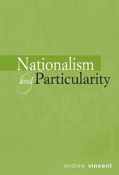 Andrew Vincent - Nationalism and Particularity, Inbunden
