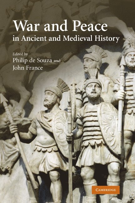Philip (University College Dublin) de Souza, Swansea) France, John (University of Wales, Philip de Souza, John France, Philip De Souza - War and Peace in Ancient and Medieval History, Inbunden