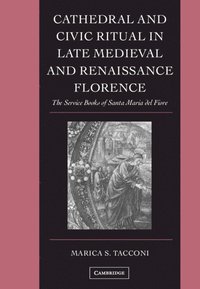 bokomslag Cathedral and Civic Ritual in Late Medieval and Renaissance Florence