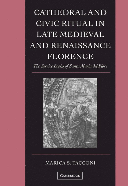 Marica S. (Pennsylvania State University) Tacconi, Marica S. Tacconi, Marica S Tacconi - Cathedral and Civic Ritual in Late Medieval and Renaissance Florence, Inbunden