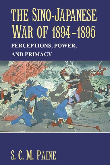 S. C. M. Paine - The Sino-Japanese War of 1894-1895, Inbunden
