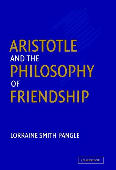 Lorraine Smith Pangle - Aristotle and the Philosophy of Friendship, Inbunden