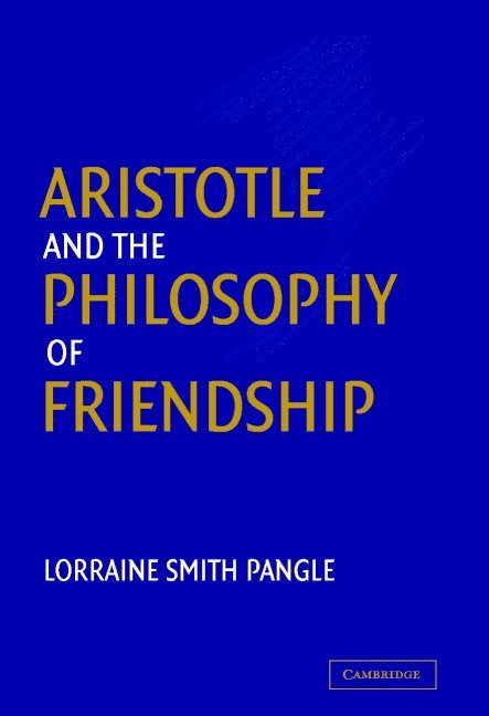 Lorraine Smith Pangle, Lorraine Smith (University of Toronto) Pangle - Aristotle and the Philosophy of Friendship, Inbunden