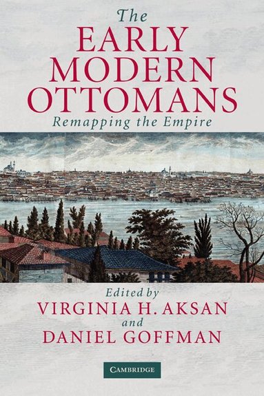 Virginia H. Aksan, Daniel Goffman - The Early Modern Ottomans, Inbunden