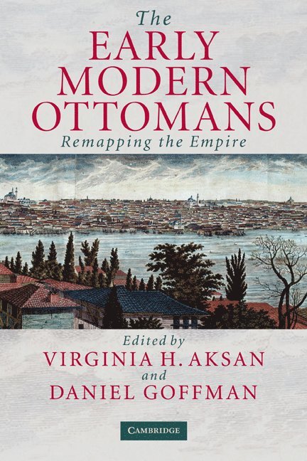 Virginia H. Aksan, Daniel Goffman, Ontario) Aksan, Virginia H. (McMaster University, Chicago) Goffman, Daniel (DePaul University - The Early Modern Ottomans, Inbunden