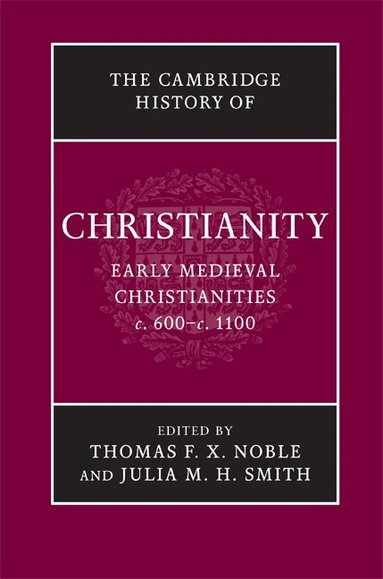 Thomas F. X. Noble, Julia M. H. Smith - The Cambridge History of Christianity: Volume 3, Early Medieval Christianities, c.600-c.1100, Inbunden