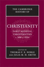 bokomslag The Cambridge History of Christianity: Volume 3, Early Medieval Christianities, c.600-c.1100