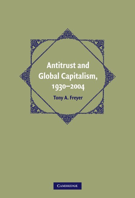 Antitrust and Global Capitalism, 1930-2004 1