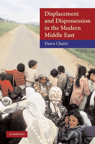 Dawn Chatty - Displacement and Dispossession in the Modern Middle East, Inbunden