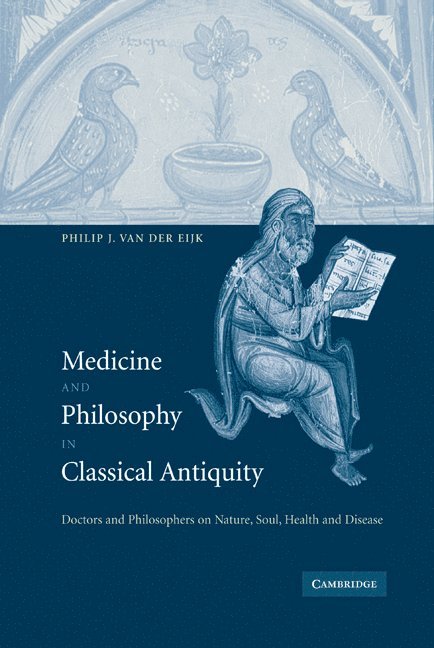 Philip J. (University of Newcastle upon Tyne) van der Eijk, PH. J. Van Der Eijk, Philip J. Van Der Eijk, PH. J. van der Eijk, Philip J. Van Der Eijk, Van Der Eijk Philip J. - Medicine and Philosophy in Classical Antiquity, Inbunden