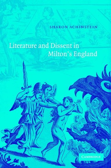 Sharon Achinstein - Literature and Dissent in Milton's England, Inbunden