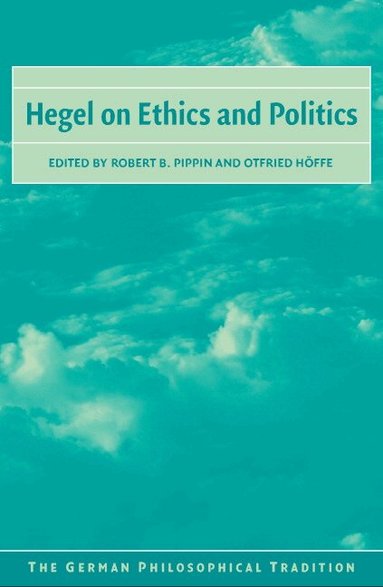 Robert B. Pippin, Otfried Höffe - Hegel on Ethics and Politics, Inbunden