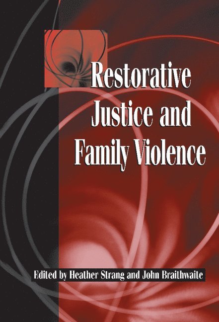 Canberra) Strang, Heather (Australian National University, Canberra) Braithwaite, John (Australian National University, Heather Strang, John Braithwaite - Restorative Justice and Family Violence, Inbunden