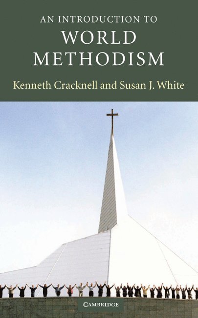 Kenneth (Texas Christian University) Cracknell, Susan J. (Texas Christian University) White, Kenneth Cracknell, Susan J. White - An Introduction to World Methodism, Inbunden