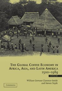 bokomslag The Global Coffee Economy in Africa, Asia, and Latin America, 1500-1989