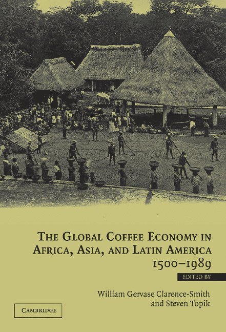 Global Coffee Economy in Africa, Asia, and Latin America, 1500–1989