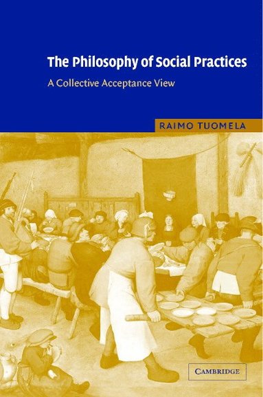bokomslag The Philosophy of Social Practices: A Collective Acceptance View