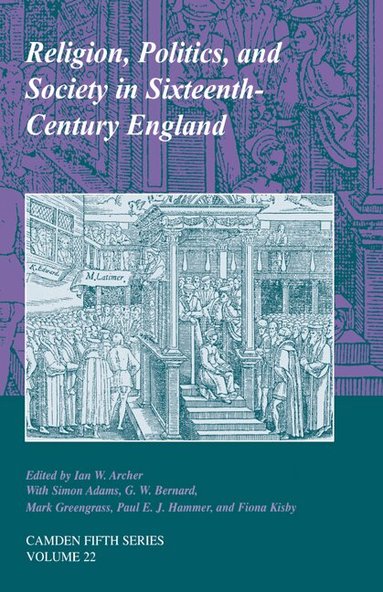Ian W. Archer - Religion, Politics, and Society in Sixteenth-Century England, Inbunden